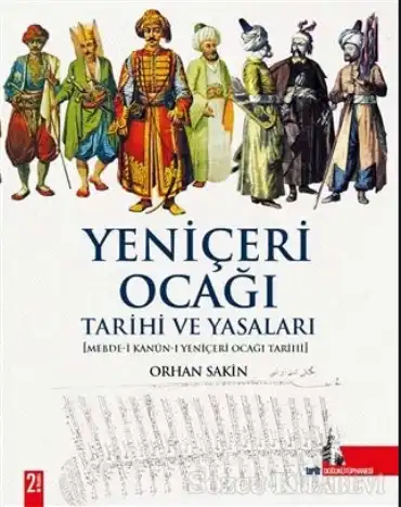 Yeniçeri Ocağı Tarihi ve Yasaları — Orhan Sakin