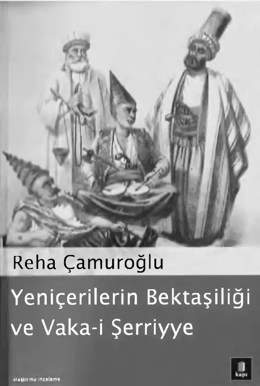 Yeniçerilerin Bektaşîliği ve Vaka-i Şerriyye — Reha Çamuroğlu