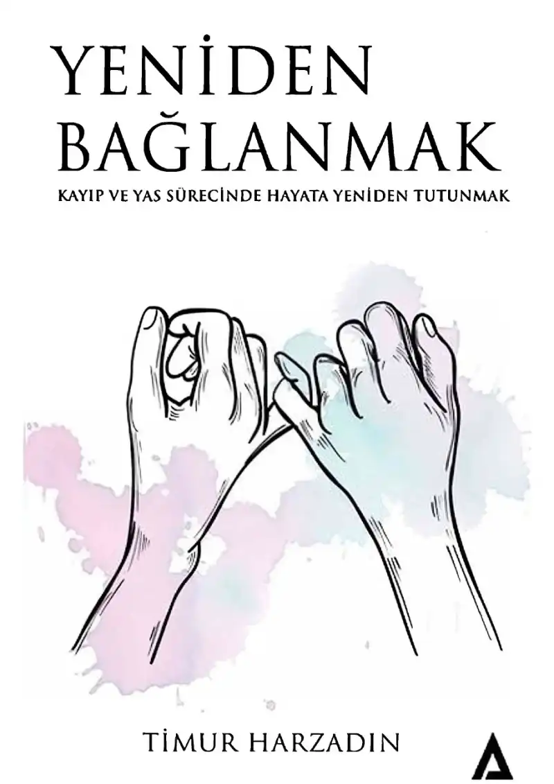 Yeniden Bağlanmak: Kayıp ve Yas Sürecinde Hayata Yeniden Tutunmak — Timur Harzadın
