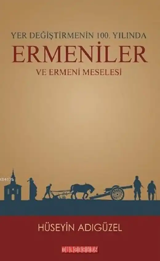 Yer Değiştirmenin 100. Yılında Ermeniler ve Ermeni Meselesi — Hüseyin Adıgüzel