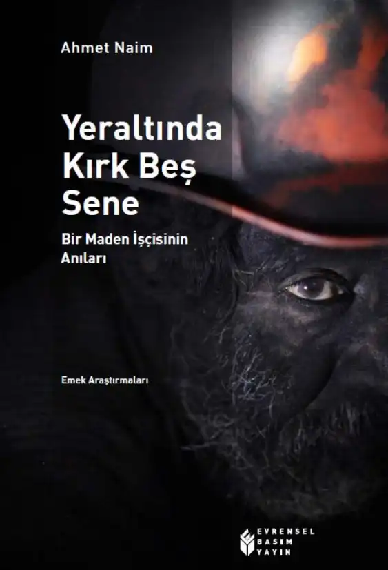 Yeraltında Kırkbeş Sene: Bir Maden İşçisinin Anıları 1886-1931 — Ahmet Naim