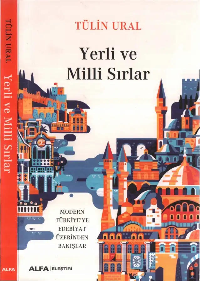 Yerli ve Milli Sırlar: Modern Türkiye'ye Edebiyat Üzerinden Bakışlar — Tülin Ural, Bahadır Vural