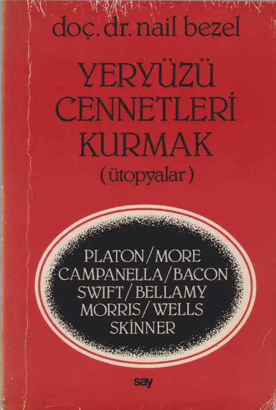 Yeryüzü Cennetleri Kurmak: Ütopyalardan Seçmeler — Nail Bezel