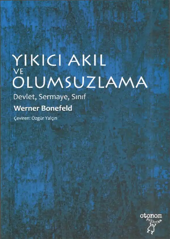 Yıkıcı Akıl ve Olumsuzlama: Devlet, Sermaye, Sınıf — Werner Bonefeld