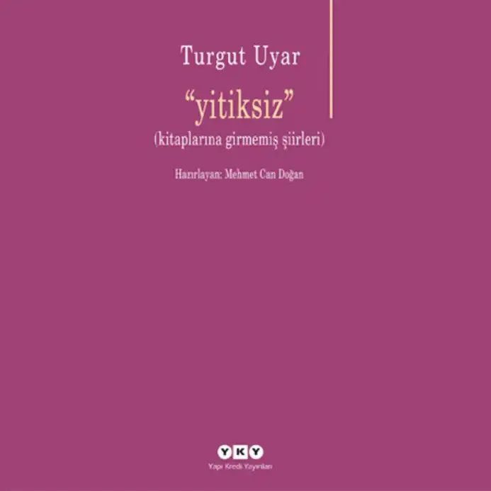 Yitiksiz (Kitaplarına Girmemiş Şiirleri) — Turgut Uyar
