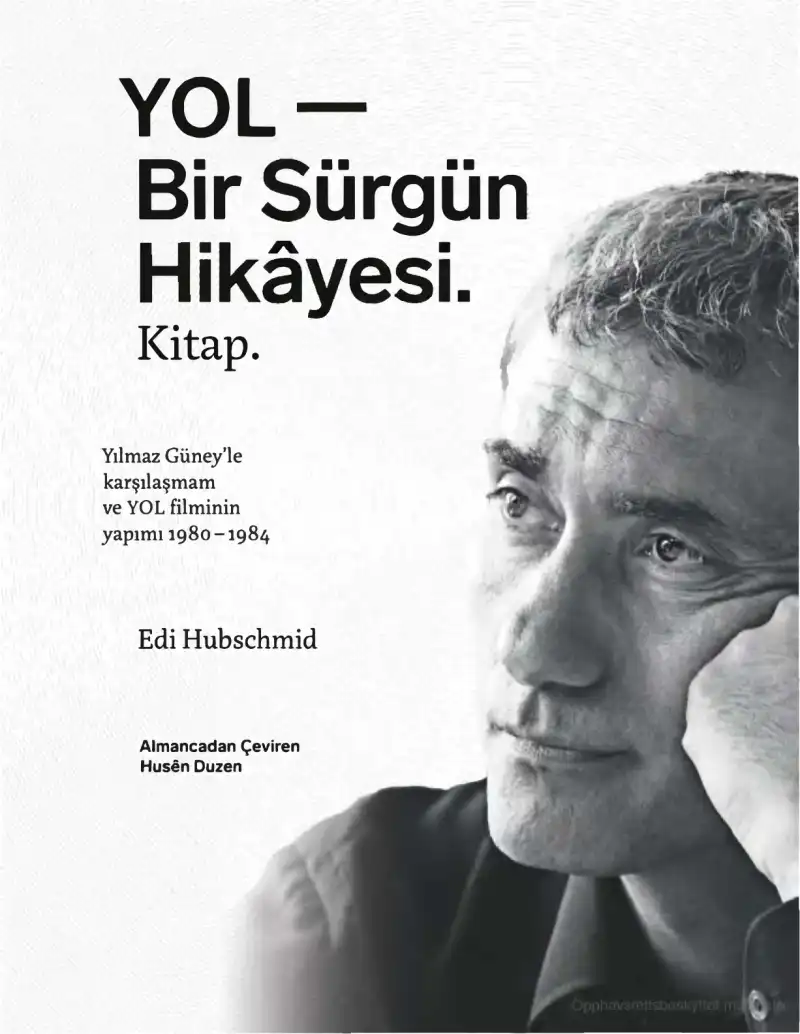 YOL: Bir Sürgün Hikayesi. Yılmaz Güney'le karşılaşmam ve YOL filminin yapımı 1980-1984 — Edi Hubschmid