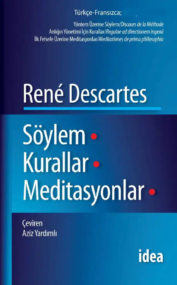 Yöntem Üzerine Söylem, Anlığın Yönetimi İçin Kurallar, İlk Felsefe Üzerine Meditasyonlar — René Descartes