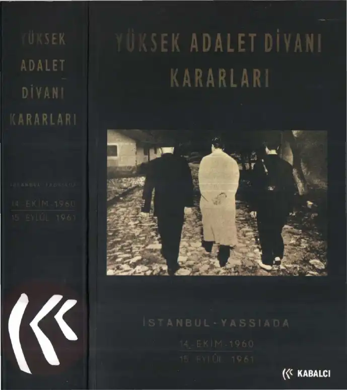 Yüksek Adalet Divanı Kararları İstanbul - Yassıada 14 Ekim 1960 - 15 Eylül 1961 — Bilinmiyor