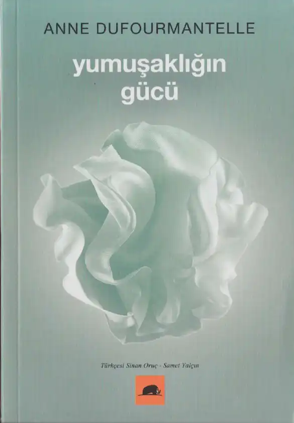 Yumuşaklığın Gücü — Anne Dufourmantelle