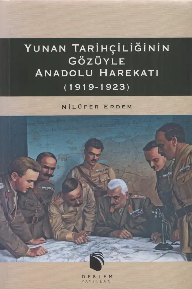 Yunan Tarihçiliğinin Gözüyle Anadolu Harekatı 1919-1923 — Nilüfer Erdem Güngörmüş