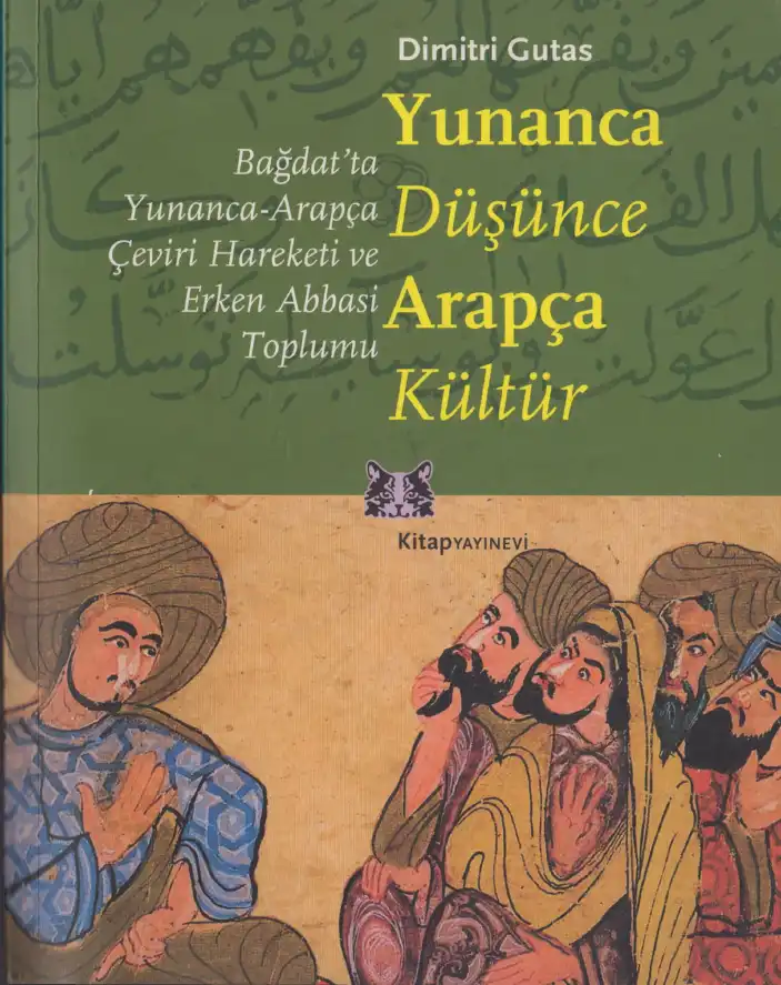 Yunanca Düşünce Arapça Kültür: Bağdat'ta Yunanca-Arapça Çeviri Hareketi ve Erken Abbasi Toplumu — Dimitri Gutas