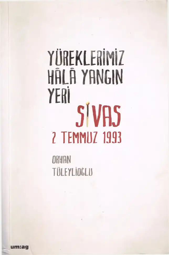 Yüreklerimiz Hâlâ Yangın Yeri: Sivas 2 Temmuz 1993 — Orhan Tüleylioğlu