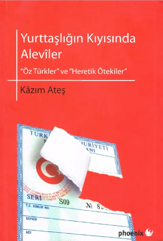 Yurttaşlığın Kıyısında Alevîler: 'Öz Türkler' ve 'Heretik Ötekiler' — Kazım Ateş