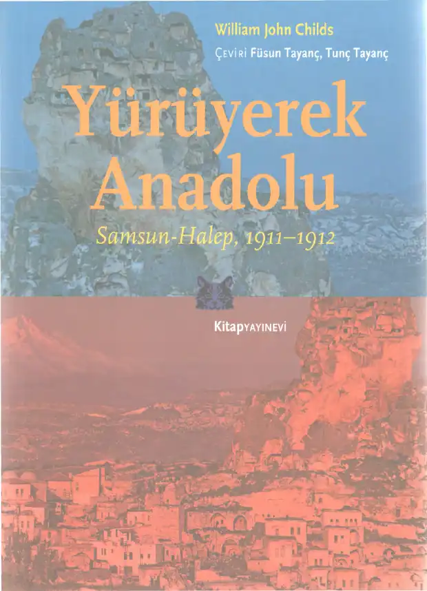 Yürüyerek Anadolu: Samsun-Halep, 1911-1912 — William John Childs