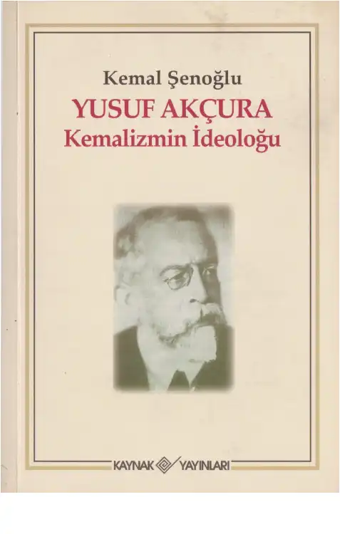Yusuf Akçura: Kemalizmin İdeoloğu — Kemal Şenoğlu