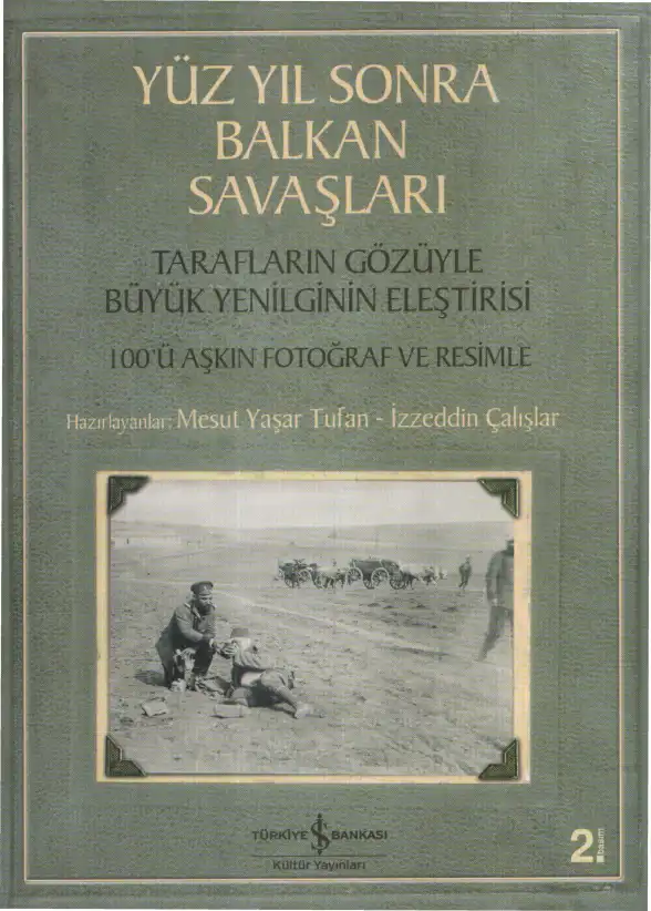 Yüz Yıl Sonra Balkan Savaşları: Ne? Nasıl? Neden? Tarafların Gözüyle Büyük Yenilginin Eleştirisi — Mesut Yaşar Tufan, İzzeddin Çalışlar