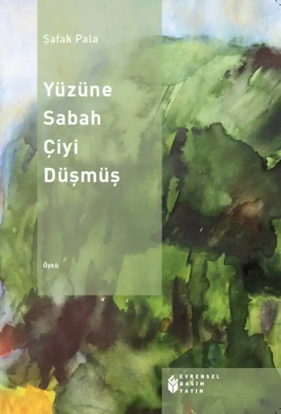 Yüzüne Sabah Çiyi Düşmüş — Şafak Pala