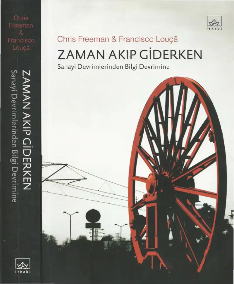 Zaman Akıp Giderken: Sanayi Devrimlerinden Bilgi Devrimine — Chris Freeman, Francisco Louça