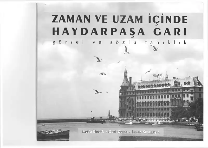 Zaman ve Uzam İçinde Haydarpaşa Garı: Görsel ve Sözlü Tanıklık — Mutlu Binark, Gani Çulha, İshak Kocabıyık