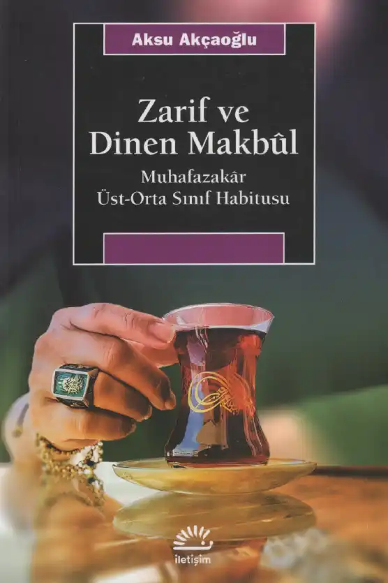 Zarif ve Dinen Makbul: Muhafazakar Üst-Orta Sınıf Habitusu — Aksu Akçaoğlu