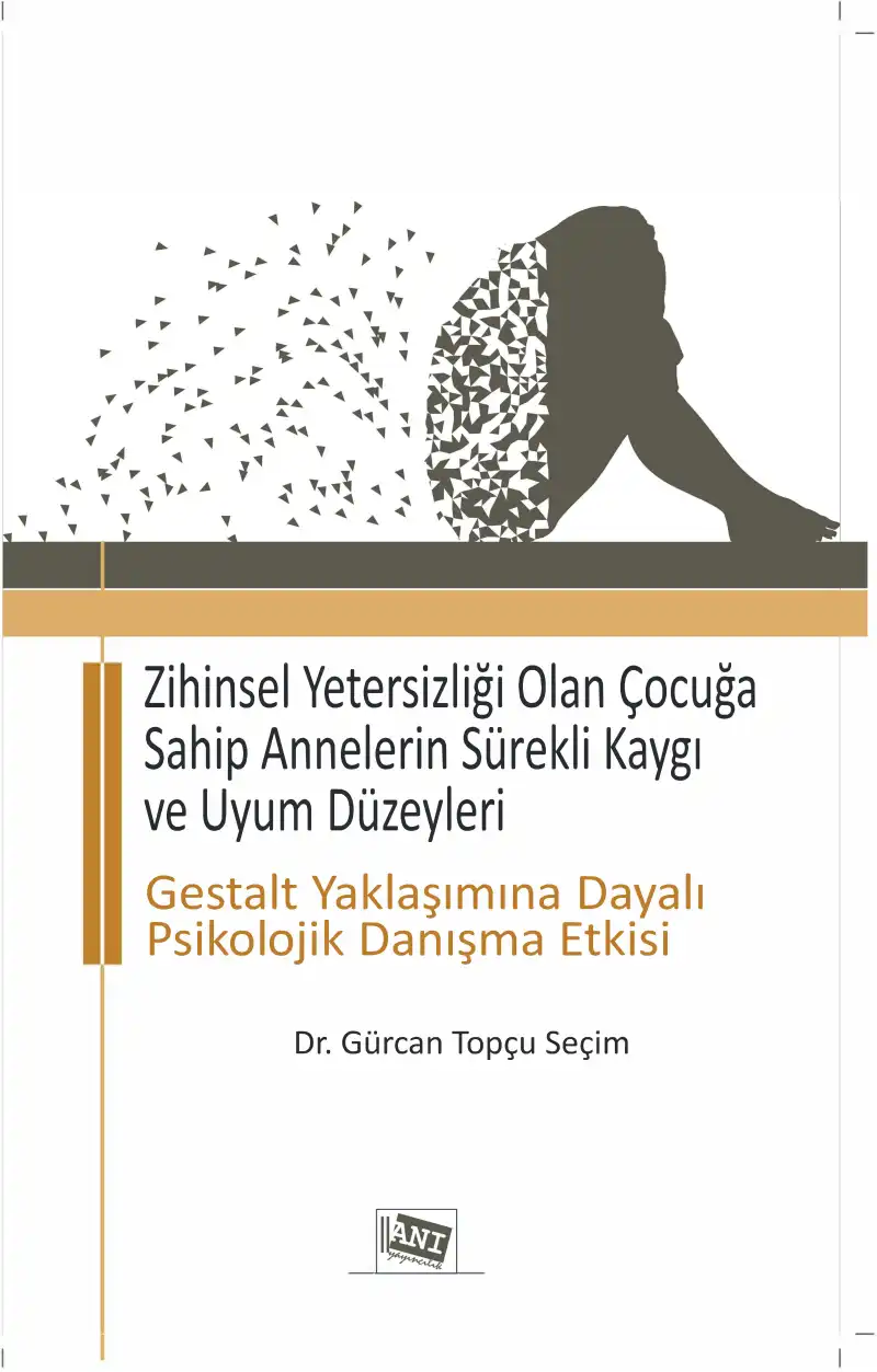 Zihinsel Yetersizliği Olan Çocuğa Sahip Annelerin Sürekli Kaygı ve Uyum Düzeyleri — Gürcan Topçu Seçim