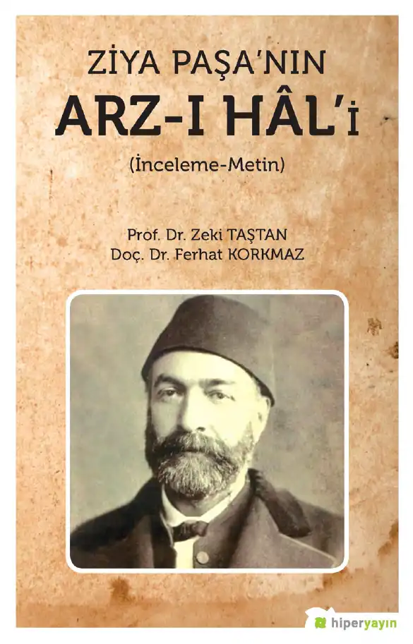 Ziya Paşa'nın Arz-ı Hâl'i (İnceleme-Metin) — Zeki Taştan, Ferhat Korkmaz